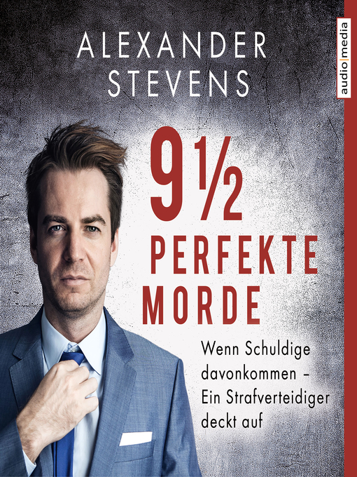 Title details for 9 1/2 perfekte Morde. Wenn Schuldige davonkommen – Ein Strafverteidiger deckt auf by Alexander Stevens - Available